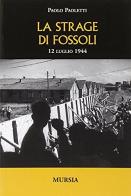 La strage di Fossoli. 12 luglio 1944 di Paolo Paoletti edito da Ugo Mursia Editore