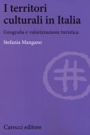 I territori culturali in Italia. Geografia e valorizzazione turistica di Stefania Mangano edito da Carocci