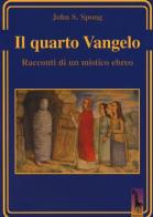 Il quarto Vangelo. Racconti di un mistico ebraico di John Shelby Spong edito da Massari Editore