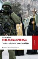 Fede, ultima speranza. Storie di religiosi in aree di conflitto di Andrea Angeli edito da Rubbettino