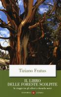 Il libro delle foreste scolpite. In viaggio tra gli alberi a duemila metri di Tiziano Fratus edito da Laterza