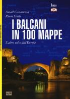 I Balcani in 100 mappe. L'altro volto dell'Europa di Amaël Cattaruzza, Pierre Sintès edito da LEG Edizioni