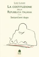 La Costituzione della Repubblica italiana ovvero Settant'anni dopo di Luigi Lunari edito da Book Time