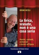 La lirica, scusate, non è una cosa seria. Maestri, cantanti, orchestrali e tecnici all'Opera di Bruno Nicoli edito da Zecchini