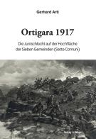 Ortigara 1917. Die Junischlacht auf der Hochfläche der Sieben Gemeinden (Sette Comuni) di Gerhard Artl edito da Weger