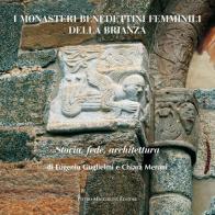 I monasteri benedettini femminili della Brianza di Eugenio Guglielmi, Chiara Meroni edito da Macchione Editore