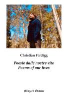 Poesie dalle nostre vite-Poems of our lives. Ediz. bilingue di Christian Ferdigg edito da Midgard