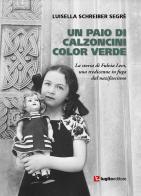Un paio di calzoncini color verde. La storia di Fulvia Levi, una tredicenne in fuga dal nazifascismo di Luisella Schreiber Segrè edito da Luglio (Trieste)