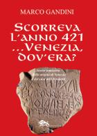 Scorreva l'anno 421... Venezia dov'era? Storia semiseria delle origini di Venezia e dei suoi miti fondanti di Marco Gandini edito da Supernova