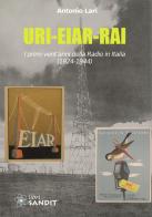 URI-EIAR-RAI. I primi vent'anni della Radio in Italia (1924-1944) di Antonio Lari edito da Sandit Libri