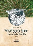 Etruschi. I pavoni della dea Era di Placido Aurilio edito da Booksprint