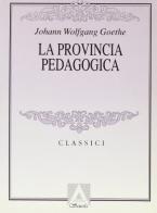 La provincia pedagogica di Johann Wolfgang Goethe edito da Armando Editore