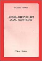 La parodia dell'opera lirica a Napoli nell'Ottocento di Annamaria Sapienza edito da Guida