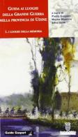 Guida ai luoghi della Grande Guerra nella provincia di Udine vol.1 edito da Gaspari