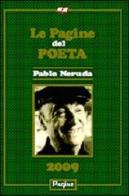 Le pagine del poeta 2009. Pablo Neruda edito da Pagine