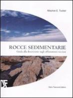 Rocce sedimentarie. Guida alla descrizione sugli affioramenti rocciosi. Ediz. illustrata di Maurice E. Tucker edito da Flaccovio Dario