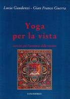 Yoga per la vista di Lucia Gaudenzi, G. Franco Guerra edito da Luni Editrice
