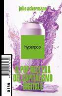 Hyperpop. Il pop nell'era del capitalismo digitale di Julie Ackermann edito da Produzioni Nero