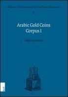 Arabic gold coins corpus vol.1 di Giulio Bernardi edito da EUT