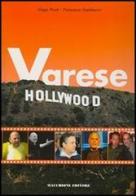 Varese Hollywood di Diego Pisati, Francesca Gambarini edito da Macchione Editore