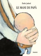 La mani di papà. Ediz. a colori di Émile Jadoul edito da Babalibri