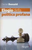 Elogio della politica profana di Daniel Bensaïd edito da Edizioni Alegre