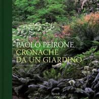 Cronache da un giardino. Ediz. illustrata di Paolo Pejrone edito da Mondadori Electa