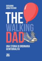 The walking dad. Una storia di ordinaria genitorialità di Giovanni Abbaticchio edito da Ultra