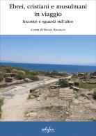 Ebrei, cristiani e musulmani in viaggio. Incontri e sguardi sull'altro edito da EDIFIR