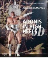 Antonello & Montesi. Adonis in high heels 3D. Ediz. italiana e inglese edito da Fausto Lupetti Editore