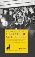 L' estate di Sgt. Pepper. Come i Beatles e George Martin crearono Sgt. Pepper's lonely hearts club band di George Martin edito da La Lepre Edizioni