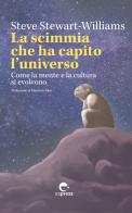 La scimmia che ha capito l'universo. Come la mente e la cultura si evolvono. Ediz. integrale di Steve Stewart-Williams edito da Espress Edizioni