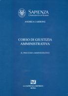 Corso di giustizia amministrativa. Il processo amministrativo di Andrea Carbone edito da La Sapienza Editrice