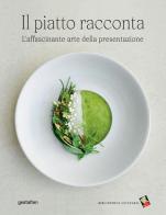 Il piatto racconta. L'affascinante arte della presentazione di Rebecca Flint Marx edito da Bibliotheca Culinaria