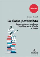 La classe potenzIAta. Comprendere a applicare l'Intelligenza Artificiale in classe di Lorenzo Redaelli edito da Mondadori Università