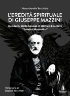 L'eredità spirituale di Giuseppe Mazzini. Quaderni della Scuola di Mistica Fascista «Sandro Mussolini» di Marco Aurelio Bocchiola edito da Passaggio al Bosco