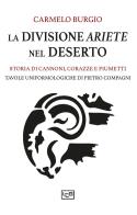 La divisione Ariete nel deserto. Storia di cannoni, corazze e piumetti di Carmelo Burgio edito da LEG Edizioni
