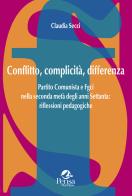Conflitto, complicità, differenza. Partito Comunista e Fgci nella seconda metà degli anni Settanta: riflessioni pedagogiche di Claudia Secci edito da Pensa Multimedia