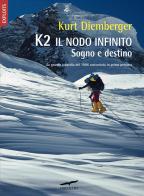 K2 il nodo infinito. Sogno e destino di Kurt Diemberger edito da Corbaccio