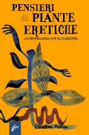 Pensieri di piante eretiche. Antropologia con il giardino di Caroline Moccia edito da Milieu