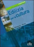 Edilizia per la cultura. Progettare. Metodi, tecniche, norme, realizzazioni vol.3 di Marco Vaudetti edito da UTET