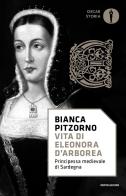Vita di Eleonora d'Arborea. Principessa medievale di Sardegna di Bianca Pitzorno edito da Mondadori