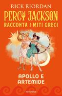Apollo e Artemide. Percy Jackson racconta i miti greci di Rick Riordan edito da Mondadori