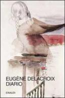 Diario (1804-1863) di Eugène Delacroix edito da Einaudi