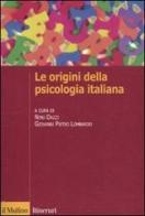 Le origini della psicologia italiana. Scienza e psicologia sperimentale tra '800 e '900 edito da Il Mulino