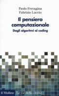 Il pensiero computazionale. Dagli algoritmi al coding di Paolo Ferragina, Fabrizio Luccio edito da Il Mulino