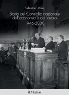 Storia del Consiglio nazionale dell'economia e del lavoro, 1946-2000 di Salvatore Mura edito da Il Mulino