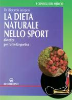 La dieta naturale nello sport. Dietetica medica per l'attività sportiva di Riccardo Iacoponi edito da Edizioni Mediterranee