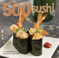 500 sushi di Caroline Bennett, Hong Sui Li, Sami Nkaili edito da Il Castello