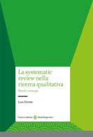 La systematic review nella ricerca qualitativa. Metodi e strategie di Luca Ghirotto edito da Carocci